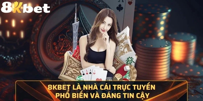 8KBet là nhà cái trực tuyến phổ biến và đáng tin cậy