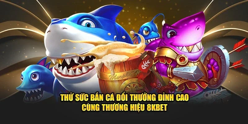 Bắn cá 8KBET nhà cái đổi xu giá cao nhất