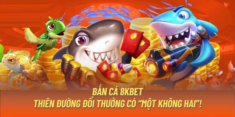 Bắn cá 8KBET chơi đam mê không lối thoát