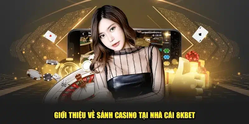 Casino 8KBET chơi đơn giản thưởng nhiều về ví