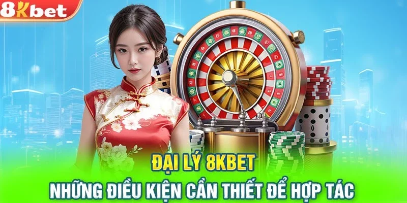 Hướng dẫn các bước để đăng ký làm đại lý 8KBET