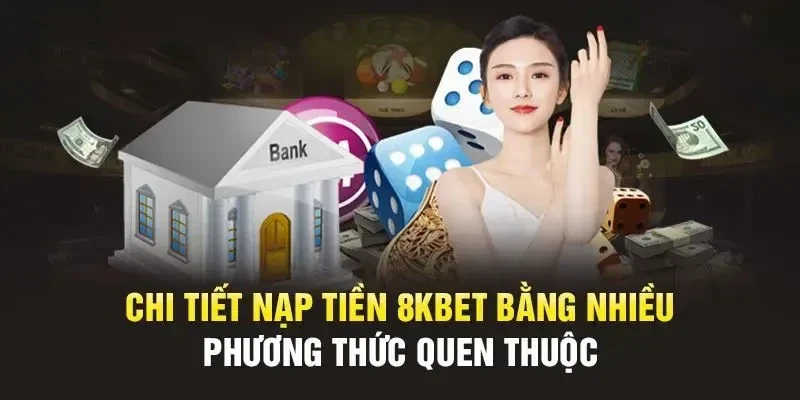 Nạp tiền 8KBET giúp người tham gia thoải mái với đam mê