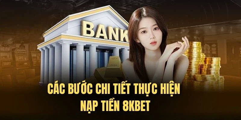 Nạp tiền 8KBET chú ý đọc kỹ khi thực hiện các thao tác