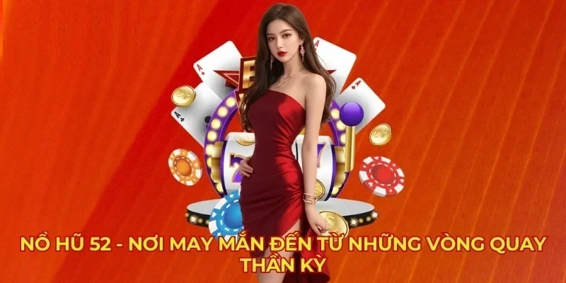 Điều kiện tham gia nổ hũ 52